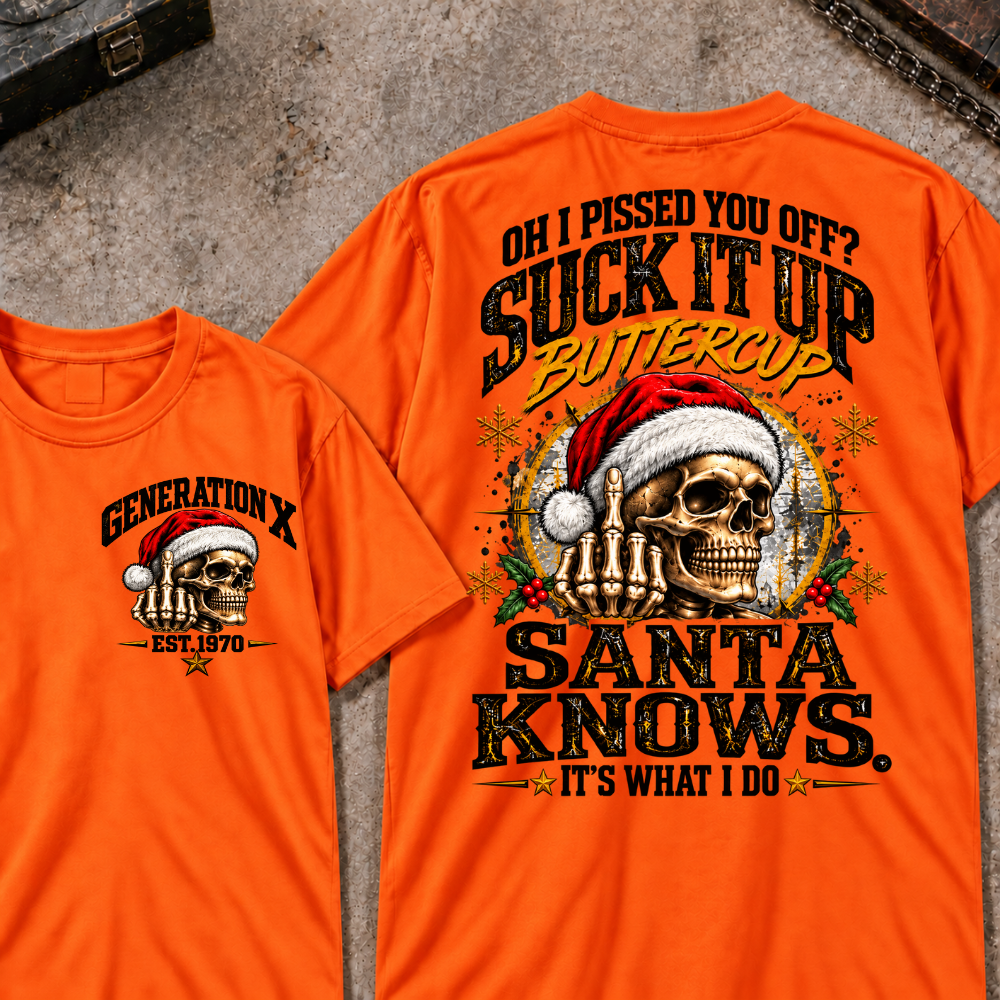 Gen X EST.Year Oh I Pissed You Off? Suck It Up Buttercup Santa Knows It's What I Do T-shirt