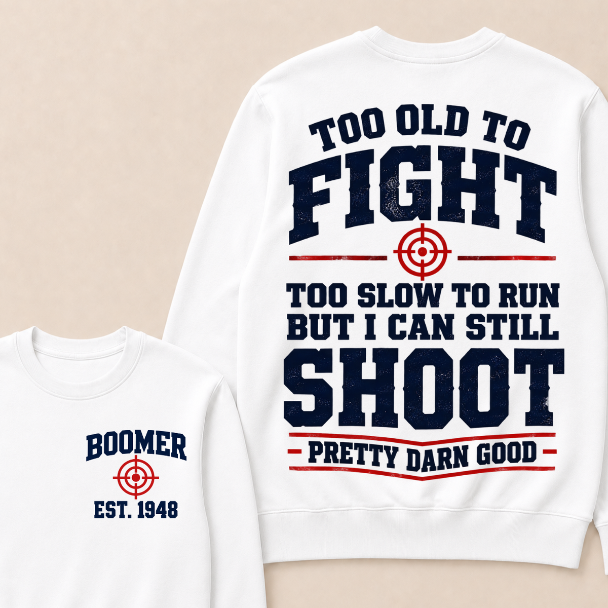 Custom Your Year Too Old To Fight Too Slow To Run But I Can Still Shoot Pretty Darn Good Sweatshirt