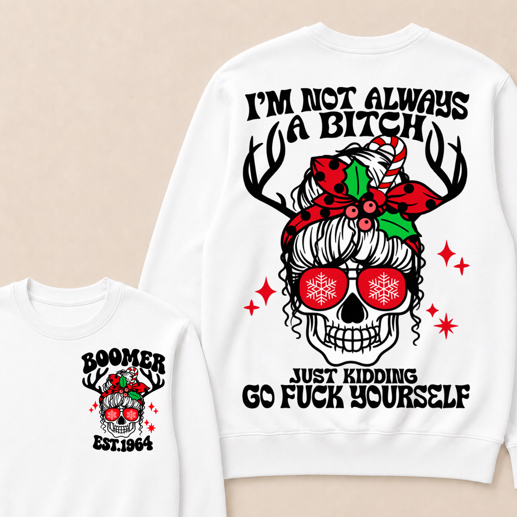 I'm Not Always A Bitch Just Kidding Go Fuck Yourself Custom Your Year Sweatshirt