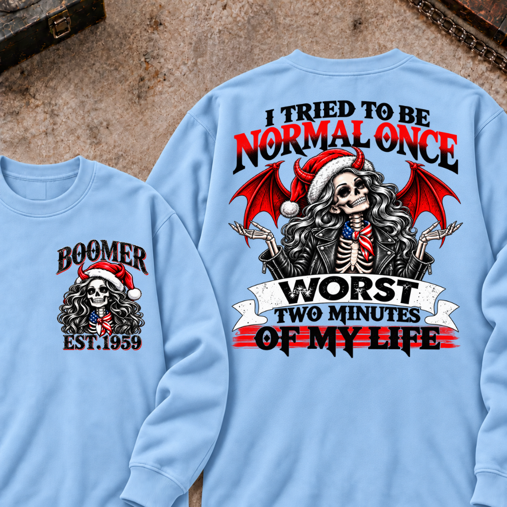 I Tried To Be Normal Once Worst Two Minutes Of My Life Custom Your Year Sweatshirt