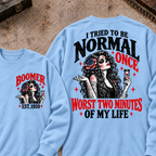 I Tried To Be Normal Once Worst Two Minutes Of My Life Custom Your Year Sweatshirt