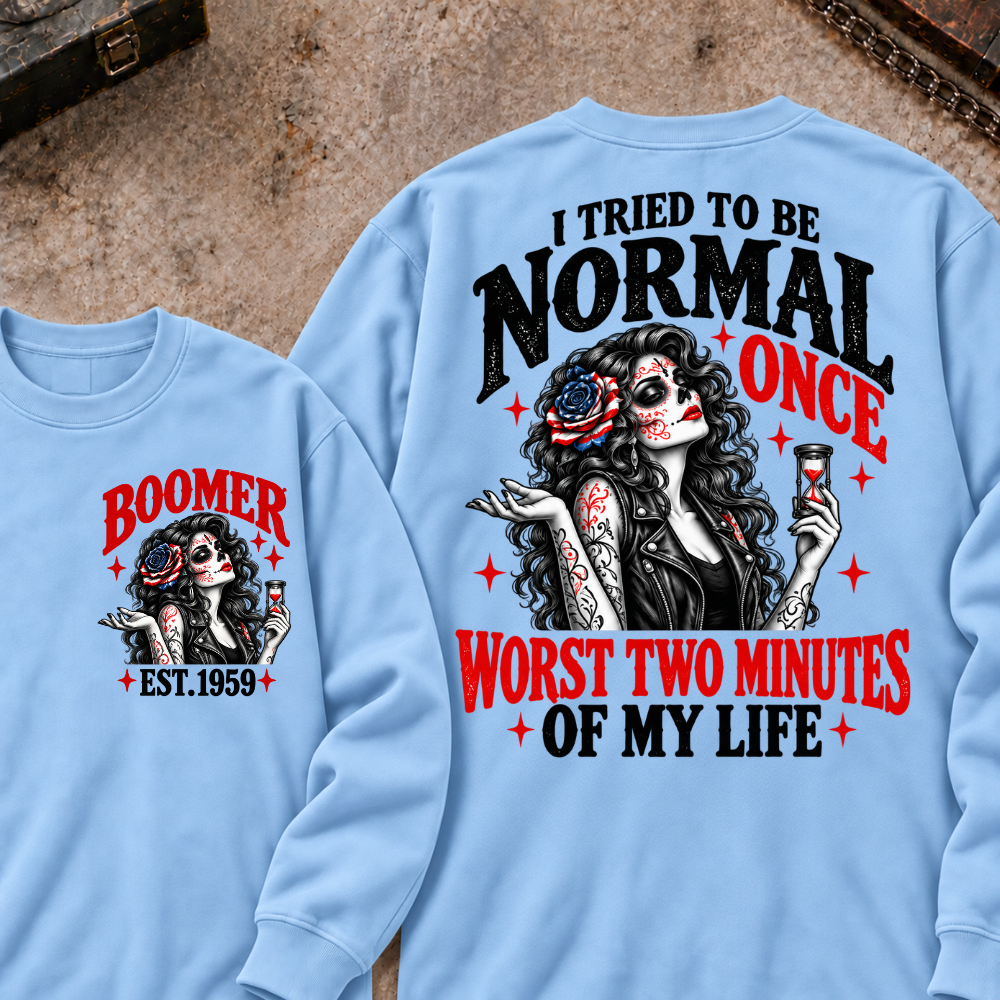 I Tried To Be Normal Once Worst Two Minutes Of My Life Custom Your Year Sweatshirt