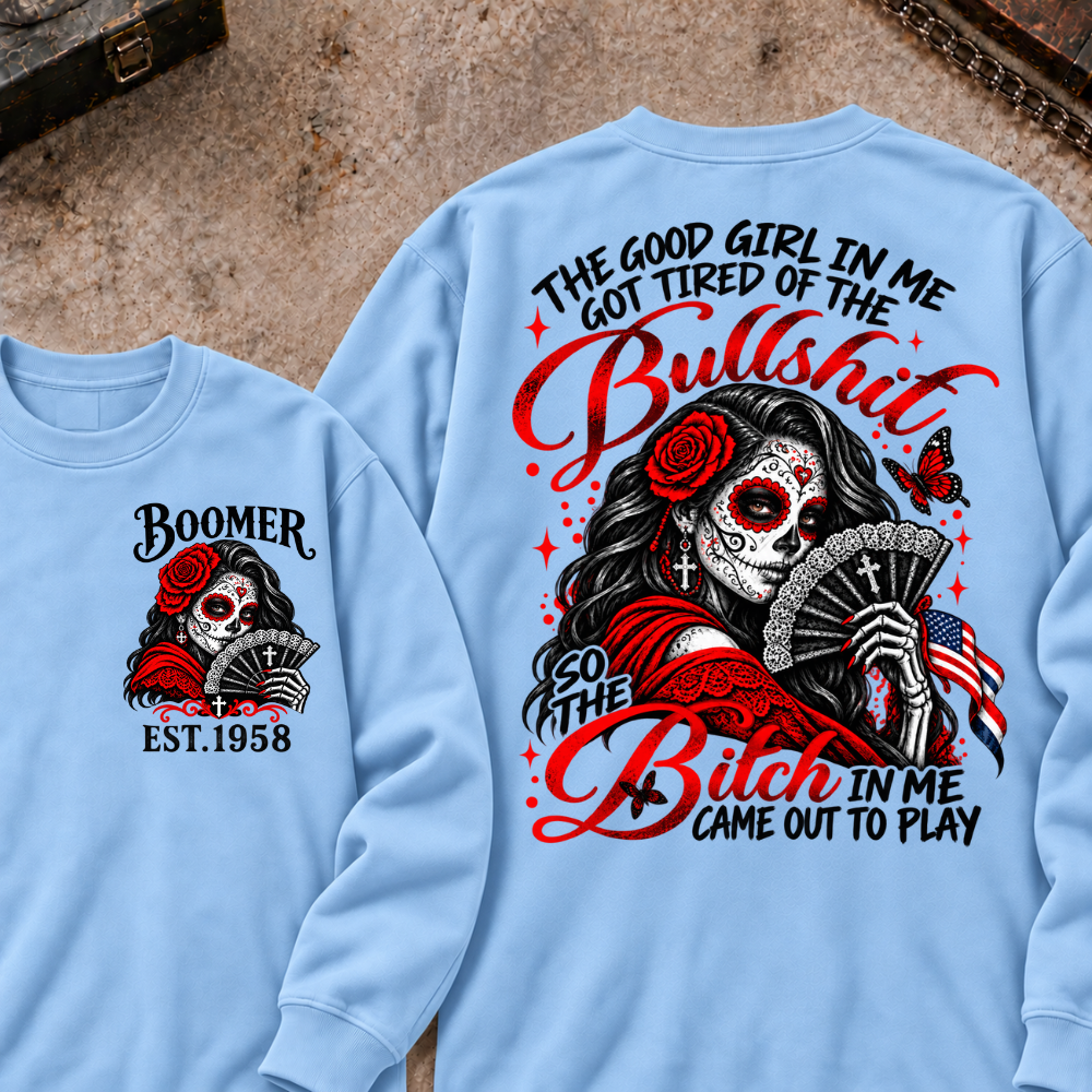 The Good Girl In Me Got Tired Of The Bullshit So The Bitch In Me Came Out To Play Custom Your Year Sweatshirt