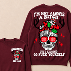 I'm Not Always A Bitch Just Kidding Go Fuck Yourself Custom Your Year Sweatshirt