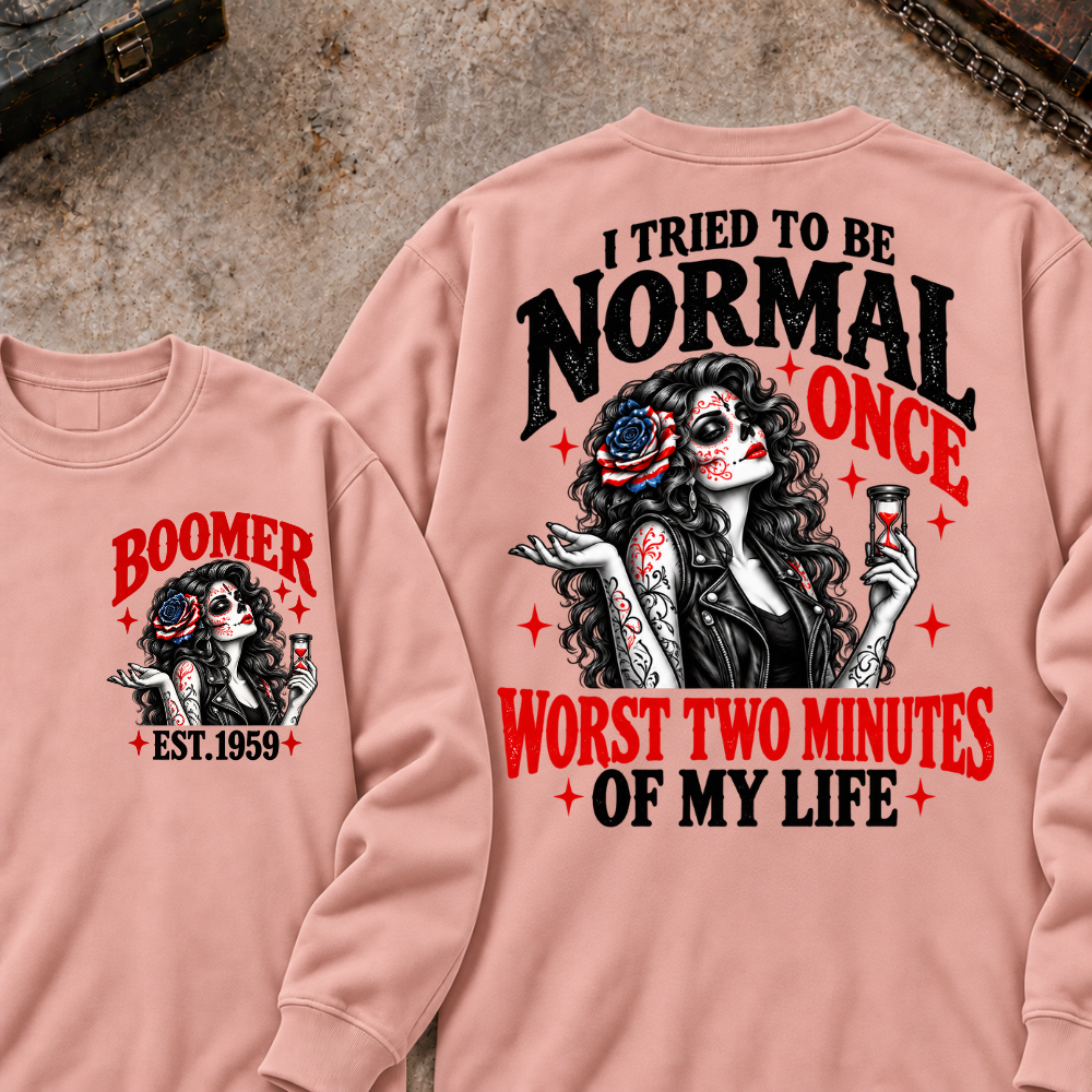 I Tried To Be Normal Once Worst Two Minutes Of My Life Custom Your Year Sweatshirt