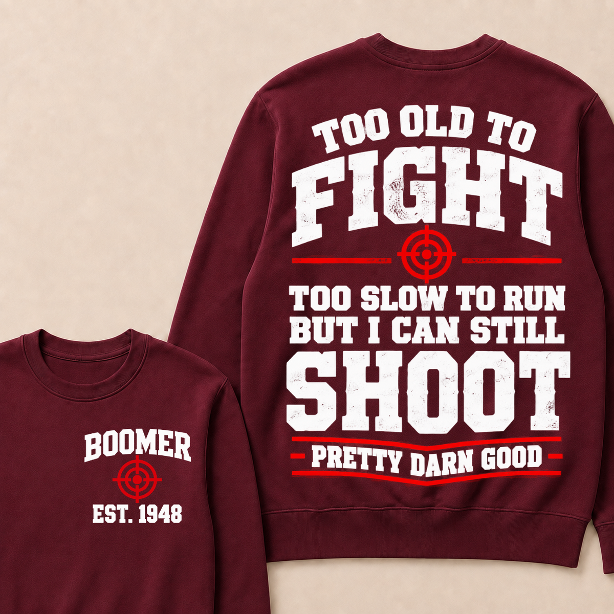 Custom Your Year Too Old To Fight Too Slow To Run But I Can Still Shoot Pretty Darn Good Sweatshirt