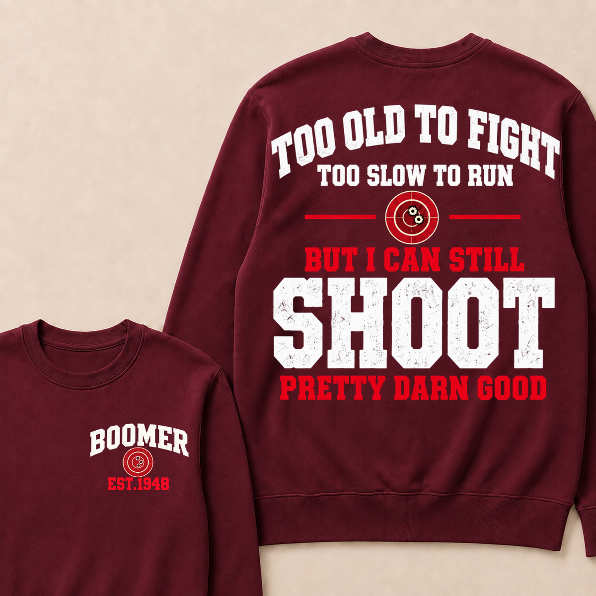 Custom Your Year Too Old To Fight Too Slow To Run But I Can Still Shoot Pretty Darn Good Sweatshirt
