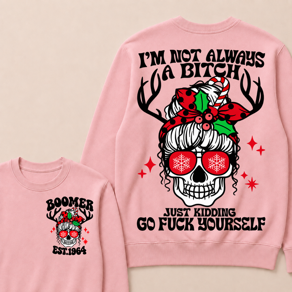 I'm Not Always A Bitch Just Kidding Go Fuck Yourself Custom Your Year Sweatshirt