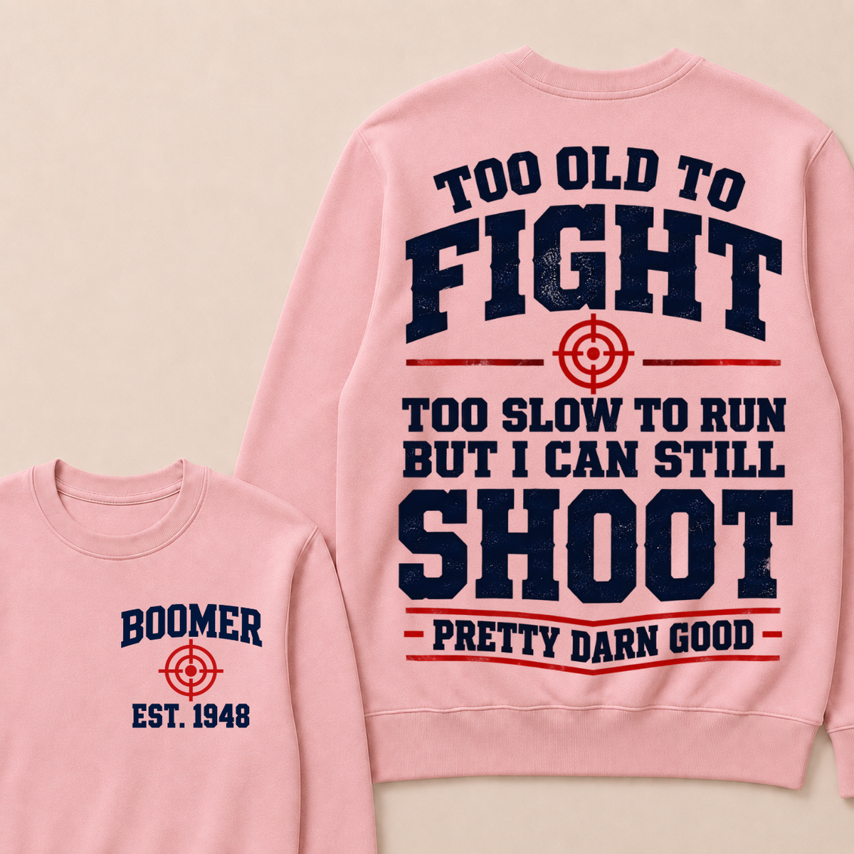 Custom Your Year Too Old To Fight Too Slow To Run But I Can Still Shoot Pretty Darn Good Sweatshirt