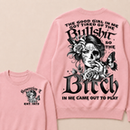 The Good Girl In Me Got Tired Of The Bullshit So The Bitch In Me Came Out To Play Est. Year Sweatshirt