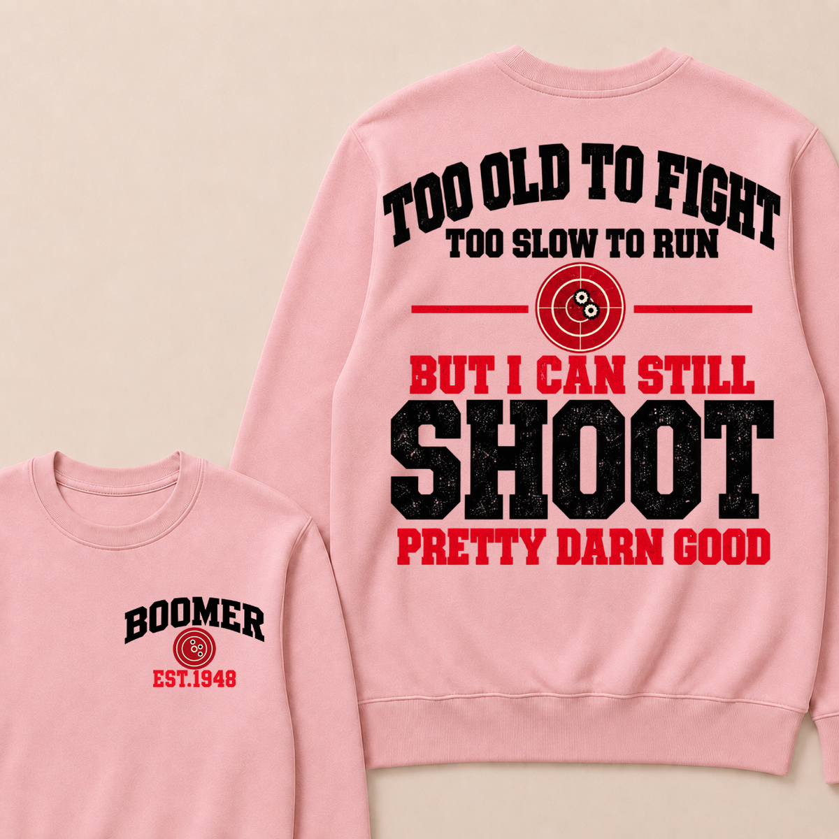 Custom Your Year Too Old To Fight Too Slow To Run But I Can Still Shoot Pretty Darn Good Sweatshirt