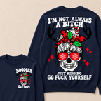 I'm Not Always A Bitch Just Kidding Go Fuck Yourself Custom Your Year Sweatshirt