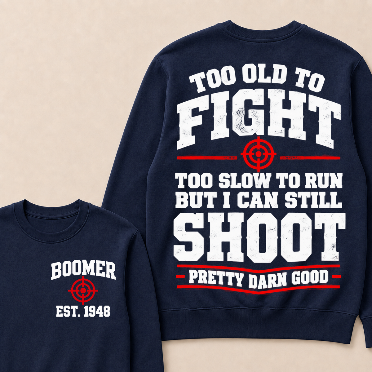 Custom Your Year Too Old To Fight Too Slow To Run But I Can Still Shoot Pretty Darn Good Sweatshirt