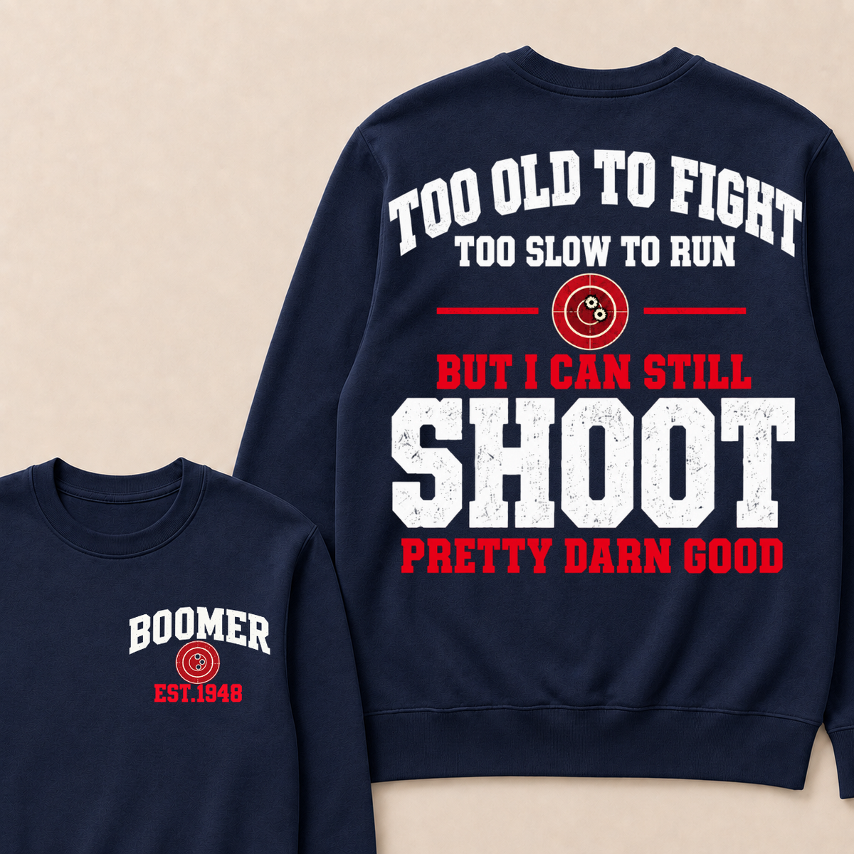 Custom Your Year Too Old To Fight Too Slow To Run But I Can Still Shoot Pretty Darn Good Sweatshirt