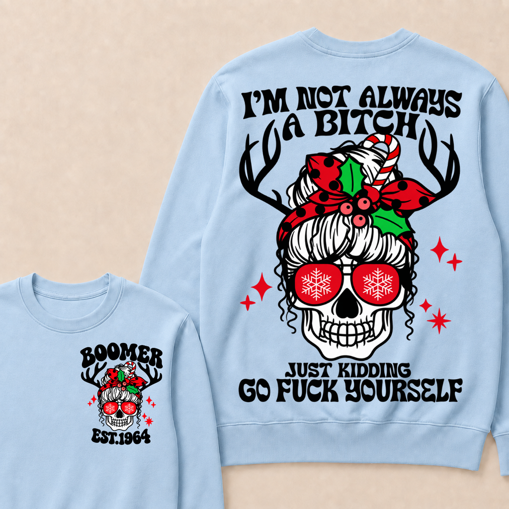 I'm Not Always A Bitch Just Kidding Go Fuck Yourself Custom Your Year Sweatshirt