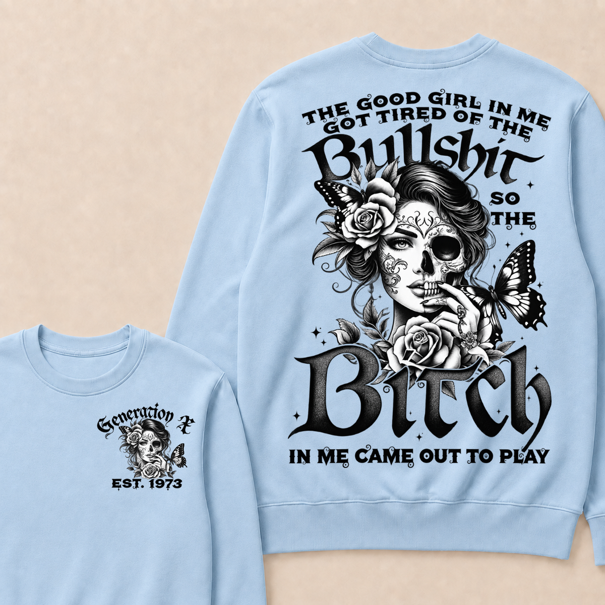 The Good Girl In Me Got Tired Of The Bullshit So The Bitch In Me Came Out To Play Est. Year Sweatshirt