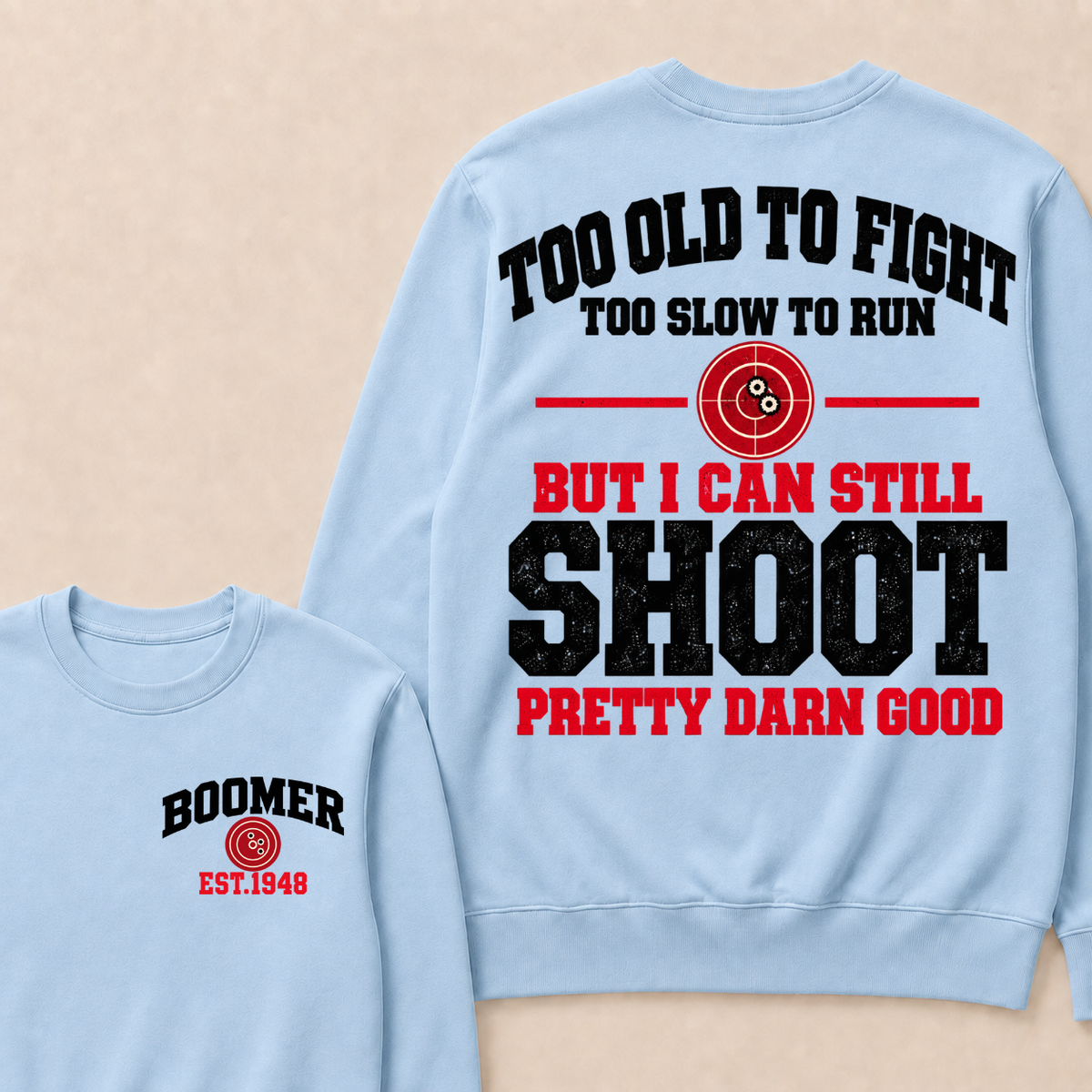 Custom Your Year Too Old To Fight Too Slow To Run But I Can Still Shoot Pretty Darn Good Sweatshirt