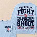 Custom Your Year Too Old To Fight Too Slow To Run But I Can Still Shoot Pretty Darn Good Sweatshirt