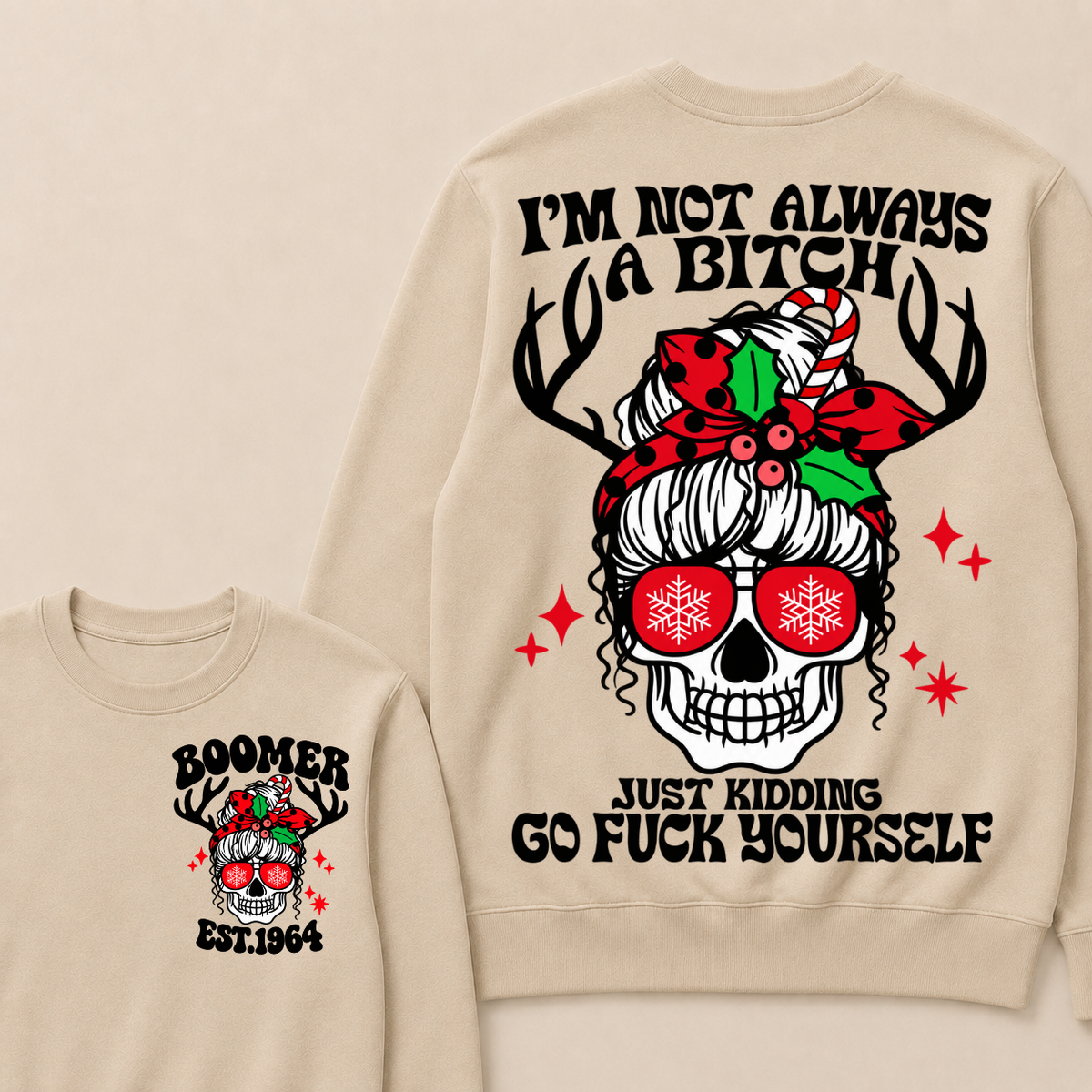 I'm Not Always A Bitch Just Kidding Go Fuck Yourself Custom Your Year Sweatshirt
