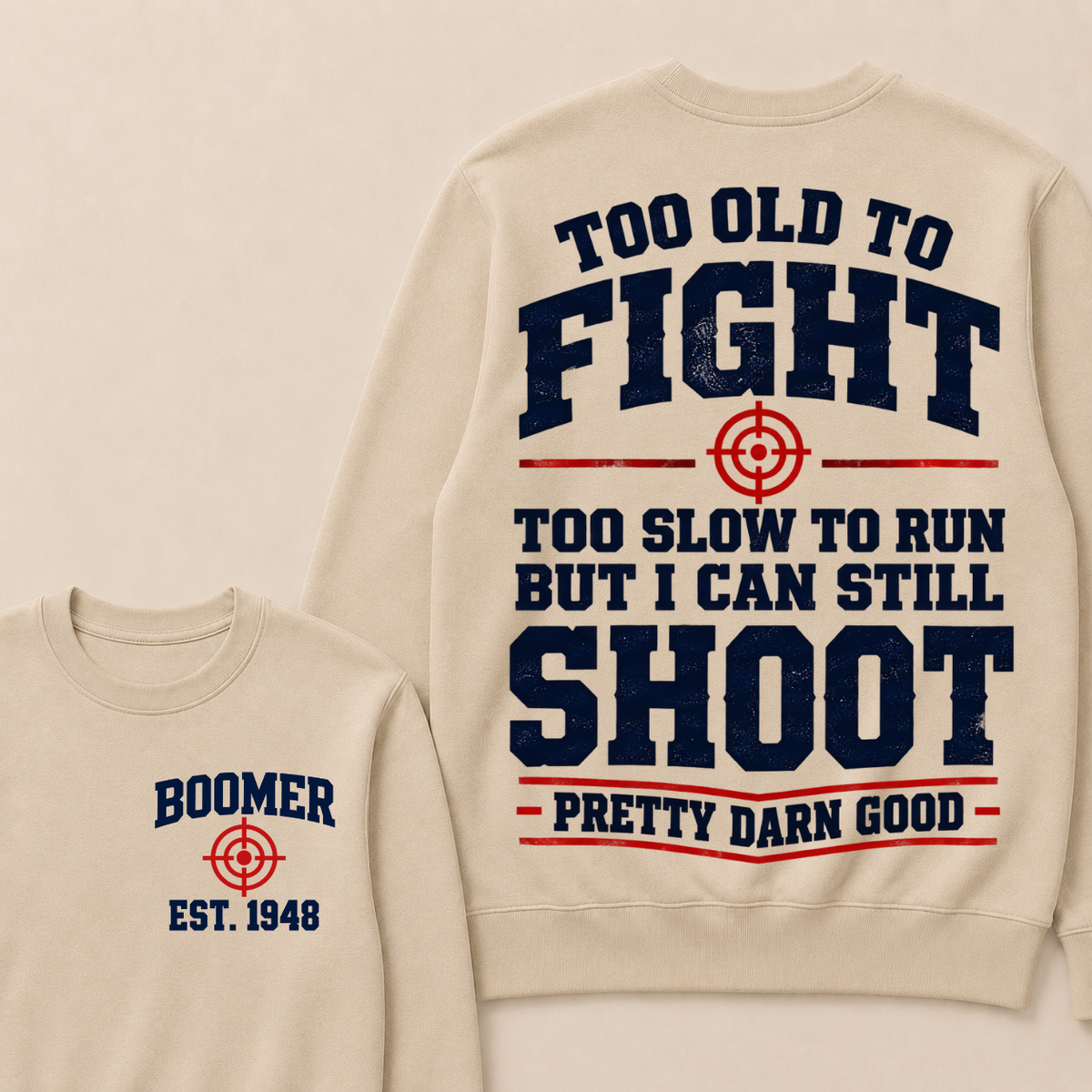 Custom Your Year Too Old To Fight Too Slow To Run But I Can Still Shoot Pretty Darn Good Sweatshirt