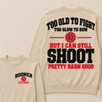 Custom Your Year Too Old To Fight Too Slow To Run But I Can Still Shoot Pretty Darn Good Sweatshirt