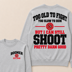 Custom Your Year Too Old To Fight Too Slow To Run But I Can Still Shoot Pretty Darn Good Sweatshirt