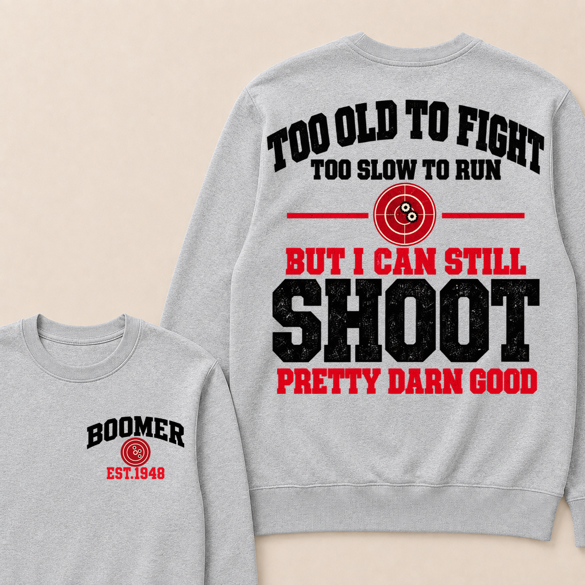 Custom Your Year Too Old To Fight Too Slow To Run But I Can Still Shoot Pretty Darn Good Sweatshirt