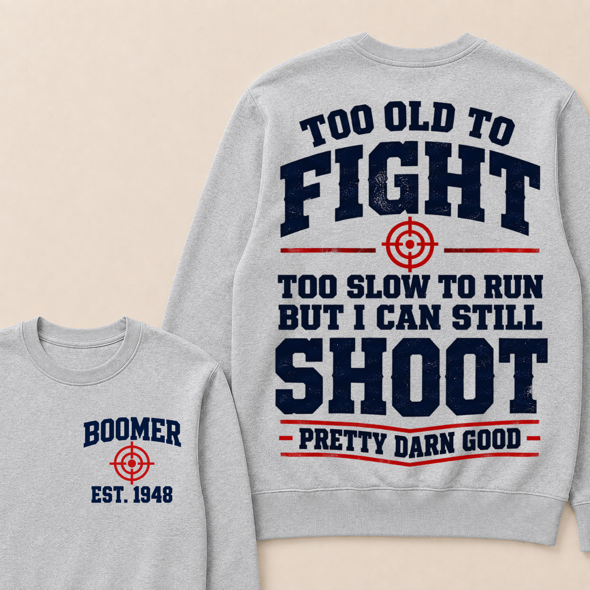 Custom Your Year Too Old To Fight Too Slow To Run But I Can Still Shoot Pretty Darn Good Sweatshirt