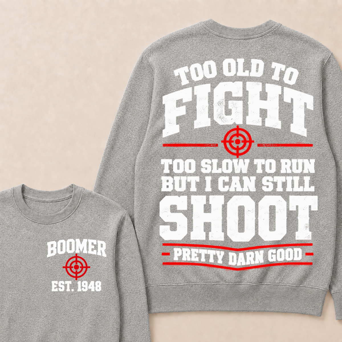 Custom Your Year Too Old To Fight Too Slow To Run But I Can Still Shoot Pretty Darn Good Sweatshirt