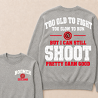 Custom Your Year Too Old To Fight Too Slow To Run But I Can Still Shoot Pretty Darn Good Sweatshirt