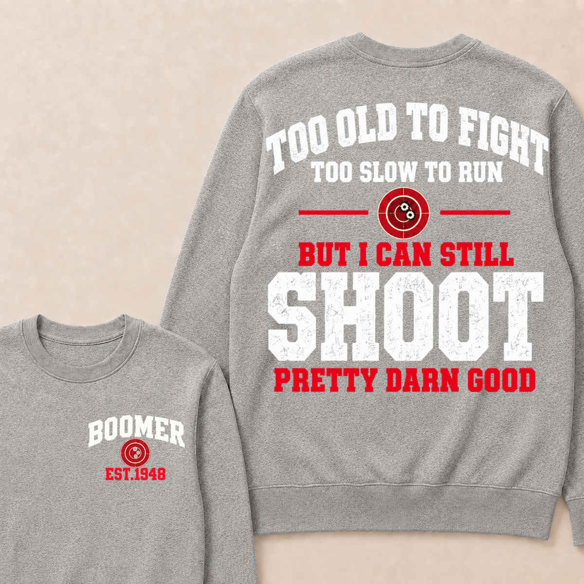 Custom Your Year Too Old To Fight Too Slow To Run But I Can Still Shoot Pretty Darn Good Sweatshirt