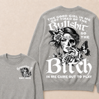 The Good Girl In Me Got Tired Of The Bullshit So The Bitch In Me Came Out To Play Est. Year Sweatshirt