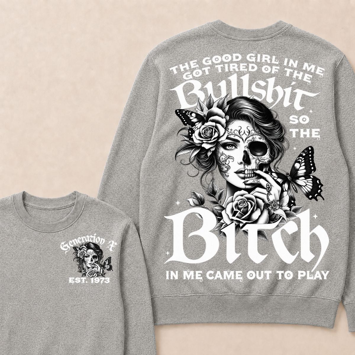 The Good Girl In Me Got Tired Of The Bullshit So The Bitch In Me Came Out To Play Est. Year Sweatshirt