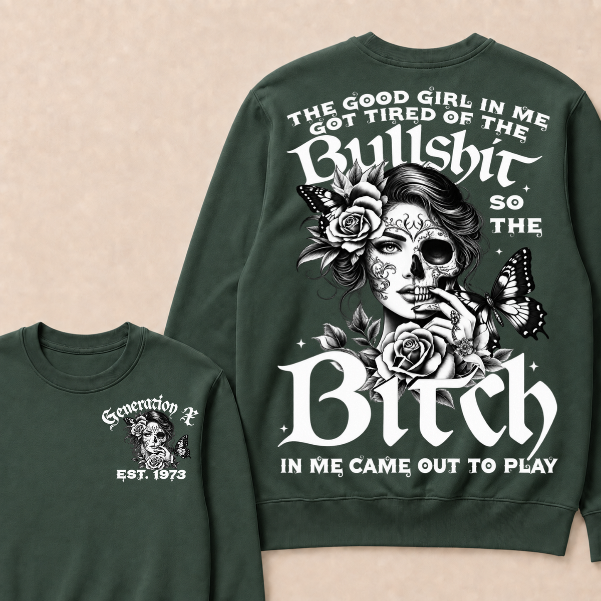 The Good Girl In Me Got Tired Of The Bullshit So The Bitch In Me Came Out To Play Est. Year Sweatshirt