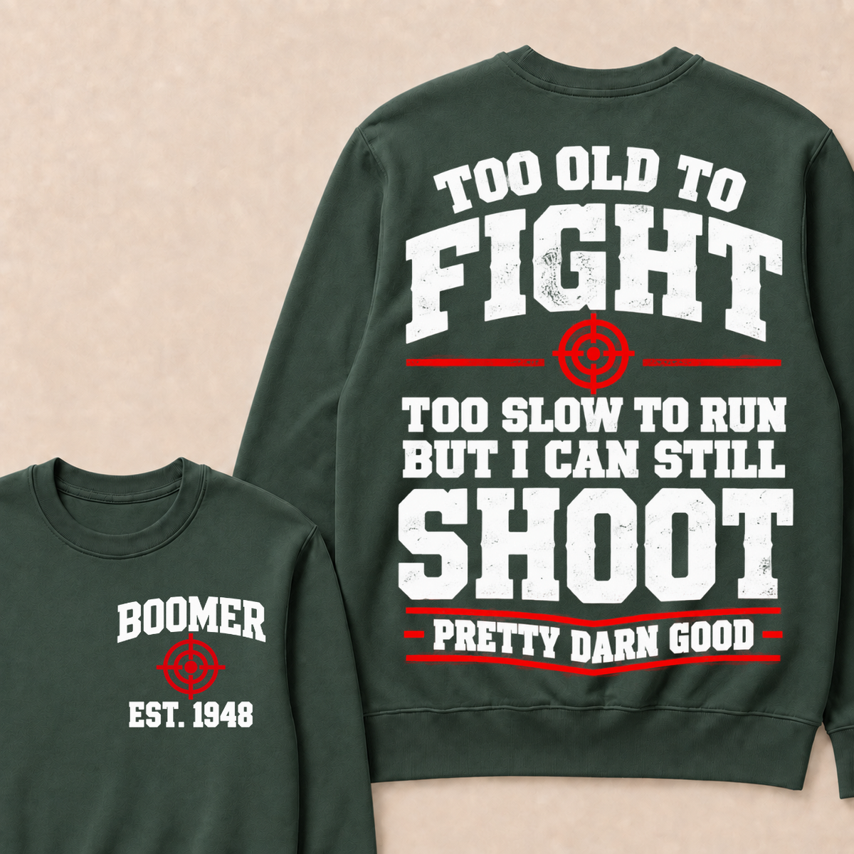 Custom Your Year Too Old To Fight Too Slow To Run But I Can Still Shoot Pretty Darn Good Sweatshirt
