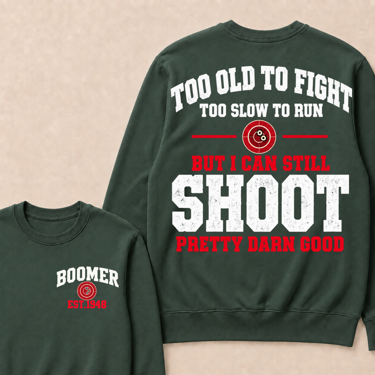 Custom Your Year Too Old To Fight Too Slow To Run But I Can Still Shoot Pretty Darn Good Sweatshirt