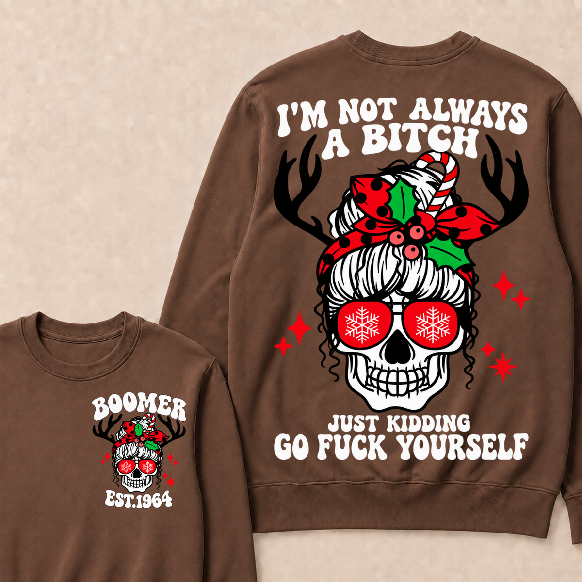 I'm Not Always A Bitch Just Kidding Go Fuck Yourself Custom Your Year Sweatshirt