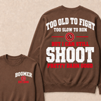 Custom Your Year Too Old To Fight Too Slow To Run But I Can Still Shoot Pretty Darn Good Sweatshirt