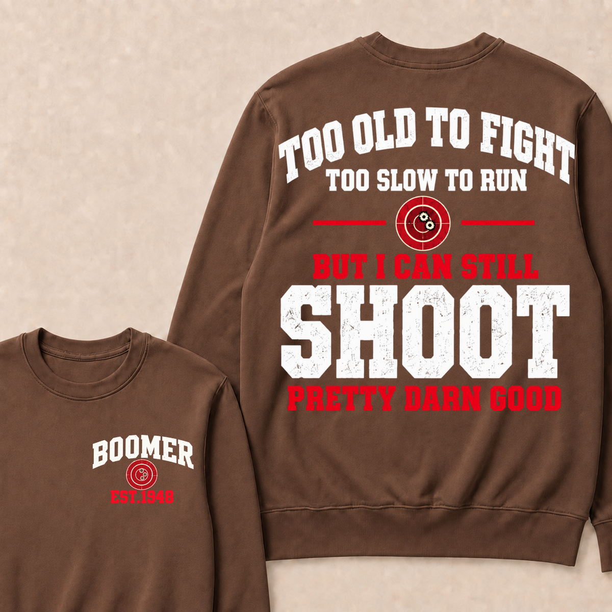 Custom Your Year Too Old To Fight Too Slow To Run But I Can Still Shoot Pretty Darn Good Sweatshirt