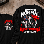 I Tried To Be Normal Once Worst Two Minutes Of My Life Custom Your Year Sweatshirt