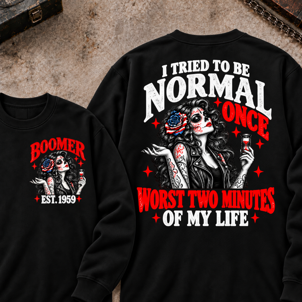 I Tried To Be Normal Once Worst Two Minutes Of My Life Custom Your Year Sweatshirt