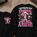 The Good Girl In Me Got Tired Of The Bullshit So The Bitch In Me Came Out To Play Custom Your Year Sweatshirt