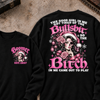 The Good Girl In Me Got Tired Of The Bullshit So The Bitch In Me Came Out To Play Custom Your Year Sweatshirt