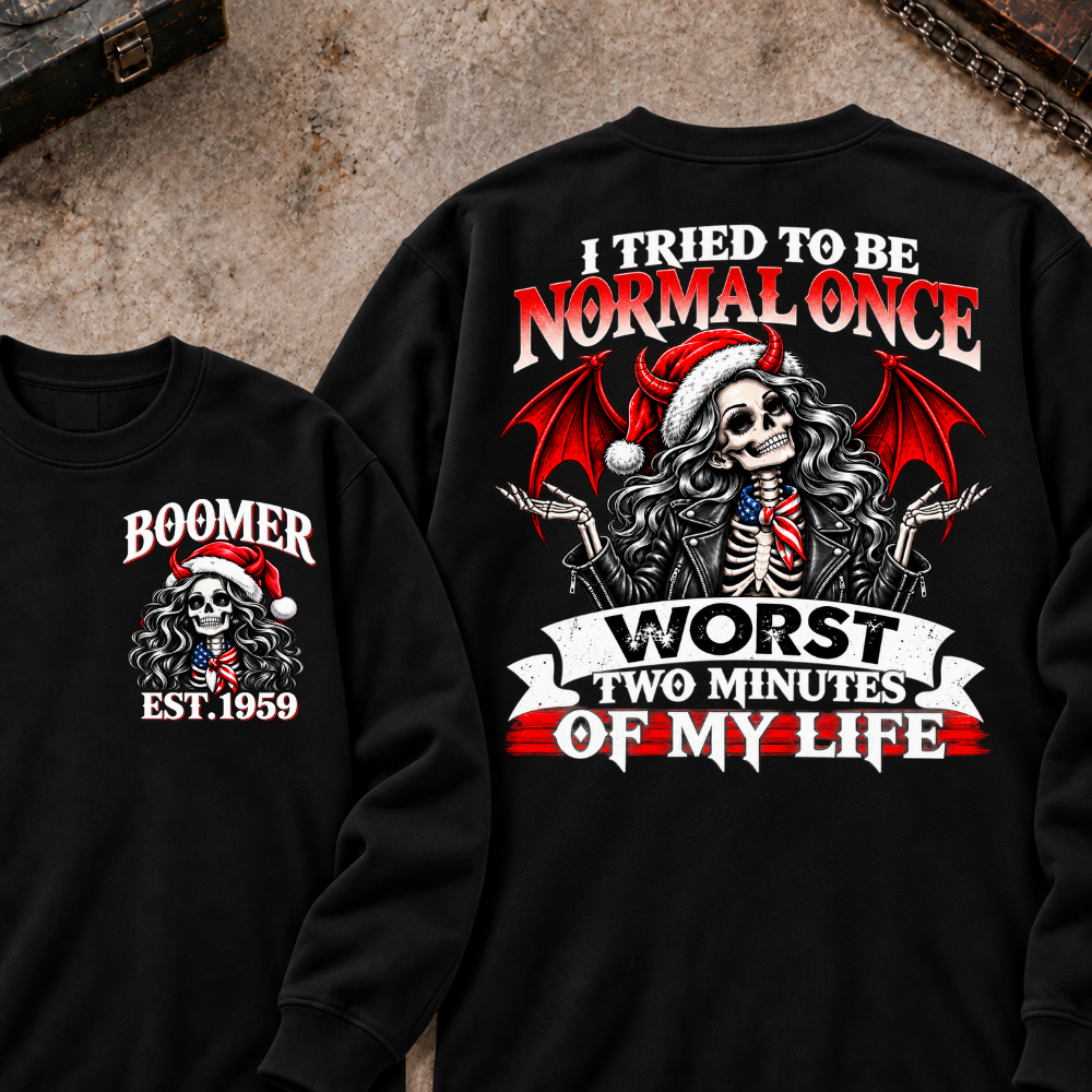 I Tried To Be Normal Once Worst Two Minutes Of My Life Custom Your Year Sweatshirt