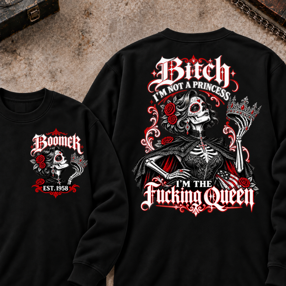 I'm Not A Princess. I'm The Fucking Queen Custom Your Year Sweatshirt
