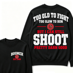 Custom Your Year Too Old To Fight Too Slow To Run But I Can Still Shoot Pretty Darn Good Sweatshirt
