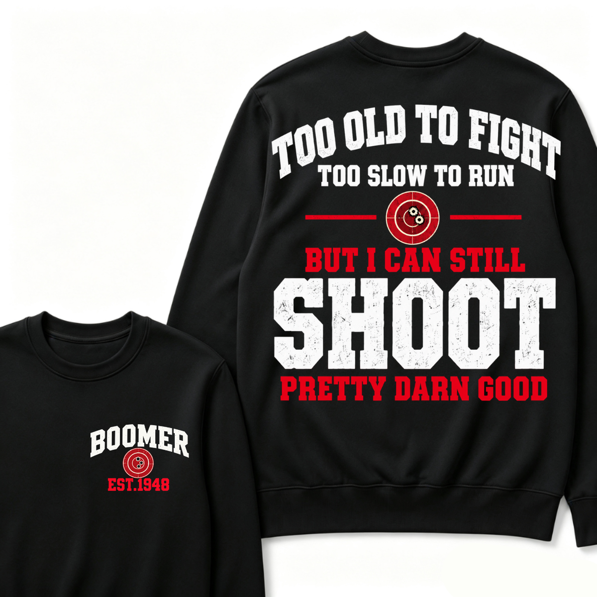 Custom Your Year Too Old To Fight Too Slow To Run But I Can Still Shoot Pretty Darn Good Sweatshirt