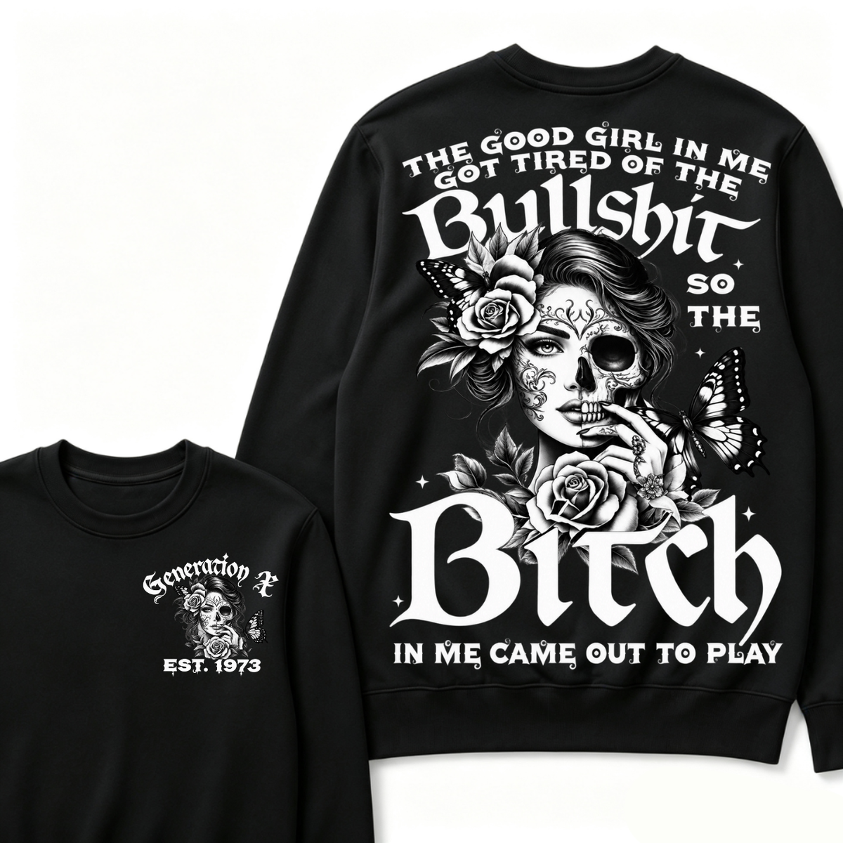 The Good Girl In Me Got Tired Of The Bullshit So The Bitch In Me Came Out To Play Est. Year Sweatshirt