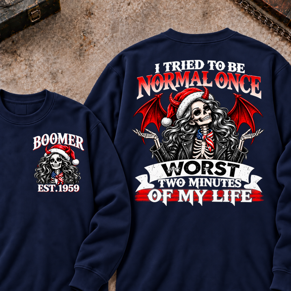 I Tried To Be Normal Once Worst Two Minutes Of My Life Custom Your Year Sweatshirt
