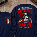 h I Pissed You Off? Suck It Up Buttercup I'm A Bitch. It's What I Do Custom Your Year Sweatshirt